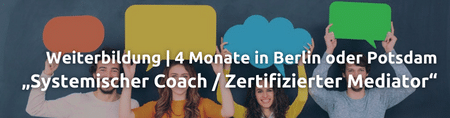 Weiterbildung systemischer Coach und zertifizierter Mediator | 4 Monate in Berlin oder Potsdam